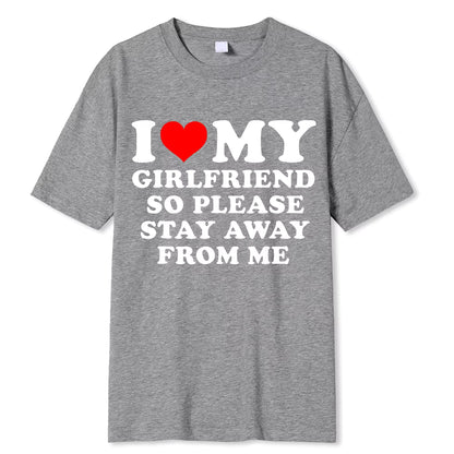 I LOVE MY GIRLFRIEND PLEASE STAY AWAY FROM ME T-SHIRT